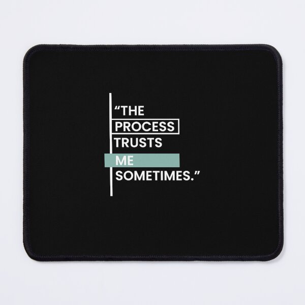 Item preview, The Process Trusts Me Sometimes designed and sold by BetterCallSlapp.