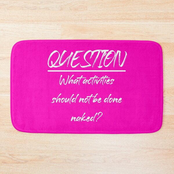 Item preview, What activities should not be done naked? designed and sold by SERGEY OVCHARUK.