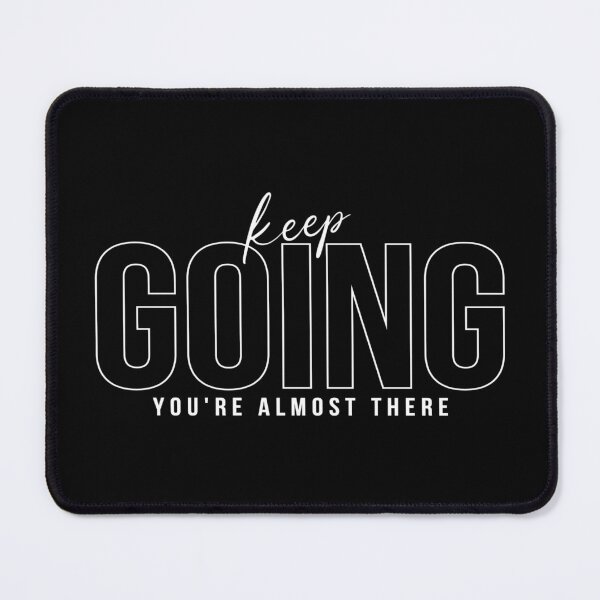 Item preview, Keep GOING You Are Almost There designed and sold by everything4eva.