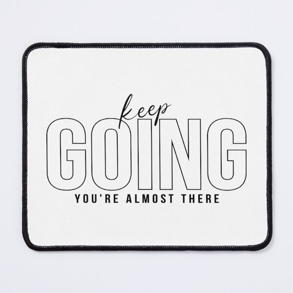 Item preview, Keep GOING You Are Almost There designed and sold by everything4eva.