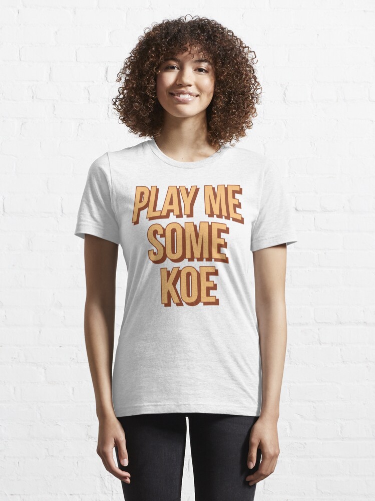 Play me sale some koe shirt