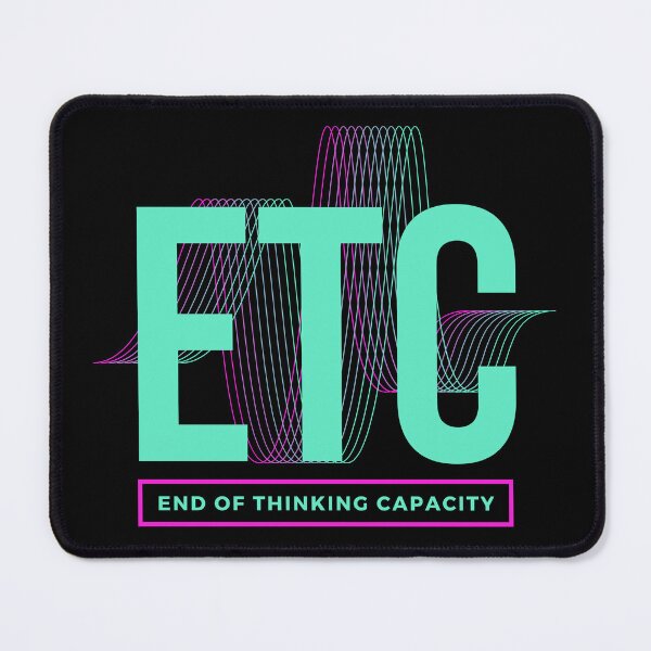 Item preview, ETC End Of Thinking Capacity designed and sold by GeeHanz.