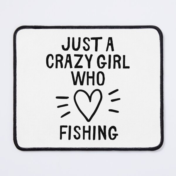 Item preview, Just a crazy girl who loves fishing designed and sold by TheGreenGoat.