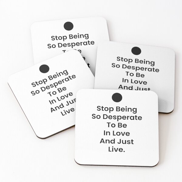 Item preview, Stop Being So Desperate To Be In Love And Just Live designed and sold by BetterCallSlapp.