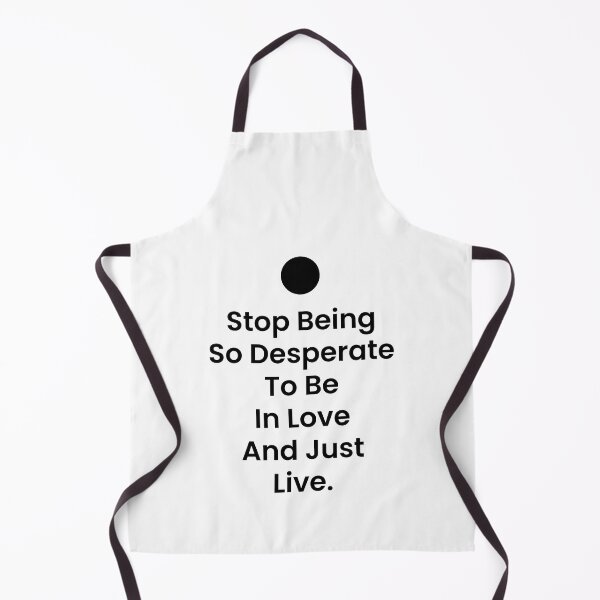 Item preview, Stop Being So Desperate To Be In Love And Just Live designed and sold by BetterCallSlapp.