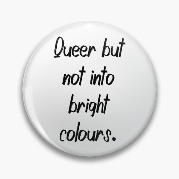 Item preview, Queer but not into bright colours designed and sold by Trinket-Trickster.