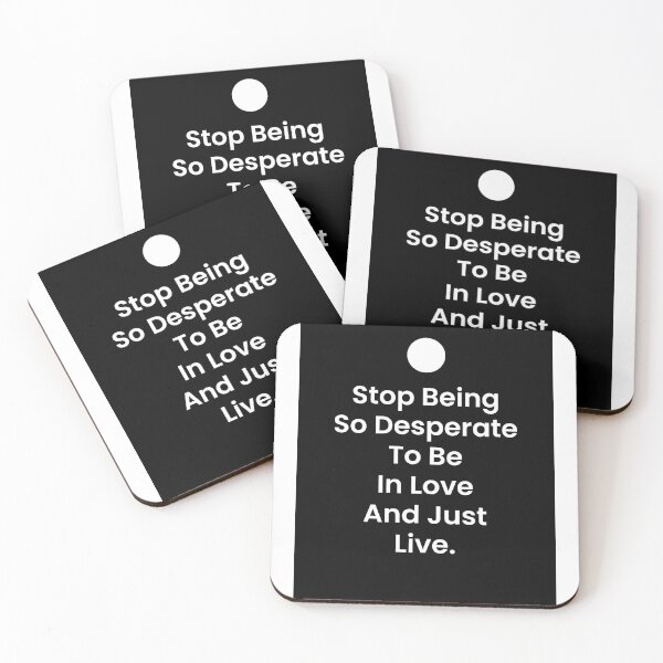 Item preview, Stop Being So Desperate To Be In Love And Just Live designed and sold by BetterCallSlapp.