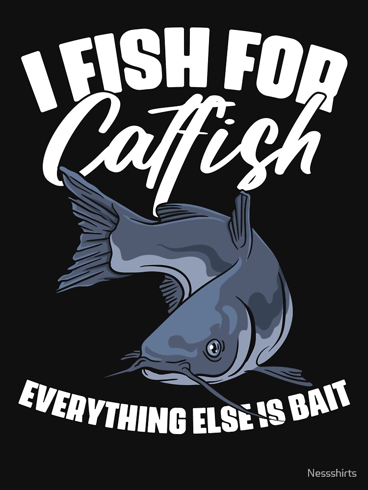 I Fish For Catfish Everything Else Is Bait Funny Catfisher | Essential  T-Shirt
