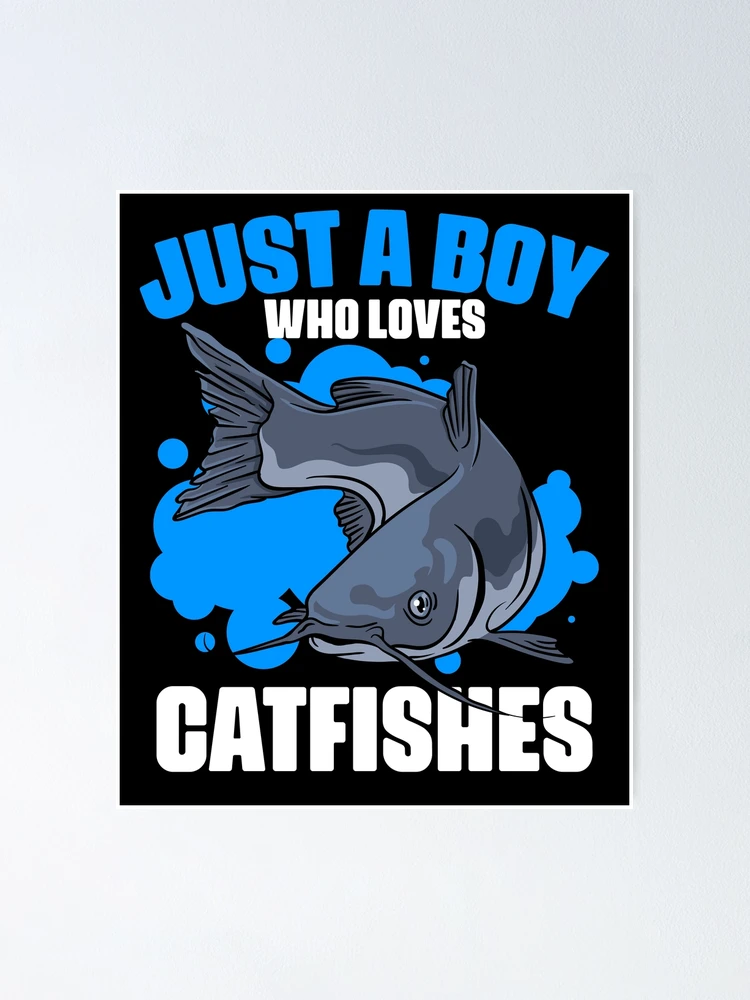 Just A Boy Who Loves Funny Catfish Fishing For A Catfisher Poster