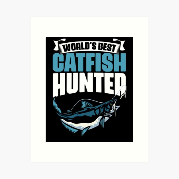 Catfish Hunter Funny Fishing Humor For An Angling Catfisher Art Print