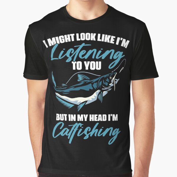 Catfish Fanatic Shirt Randomly Talking About Catfish Fishing