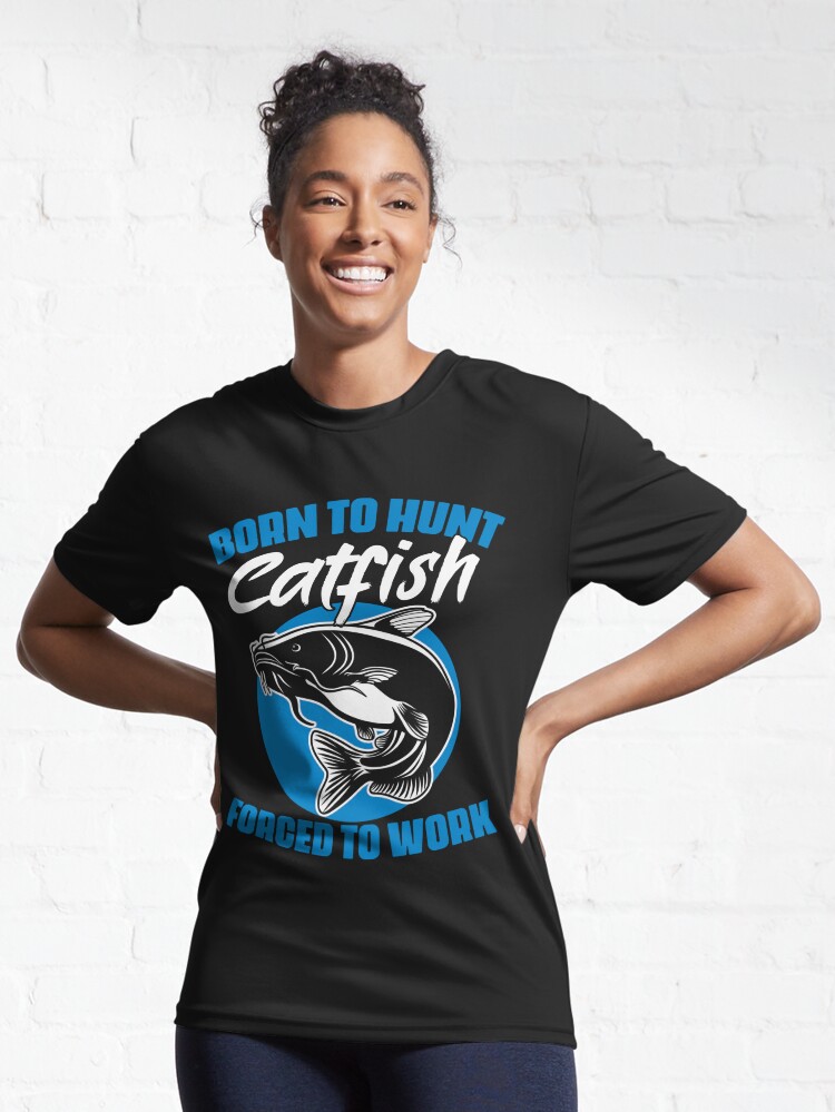 Disover Born To Hunt Forced To Work Funny Catfish Hunting Catfisher | Active T-Shirt