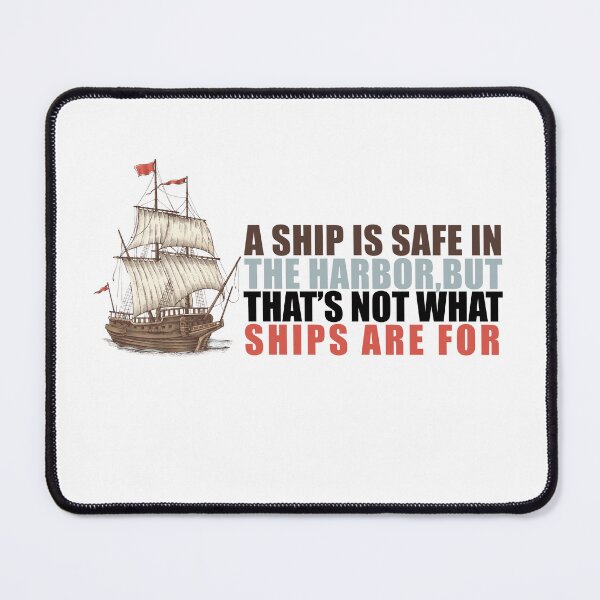 Item preview, A SHIP IS SAFE IN THE HARBOR,BUT THAT'S NOT WHAT SHIPS ARE FOR designed and sold by Bo0ody ⭐⭐⭐⭐⭐(453).