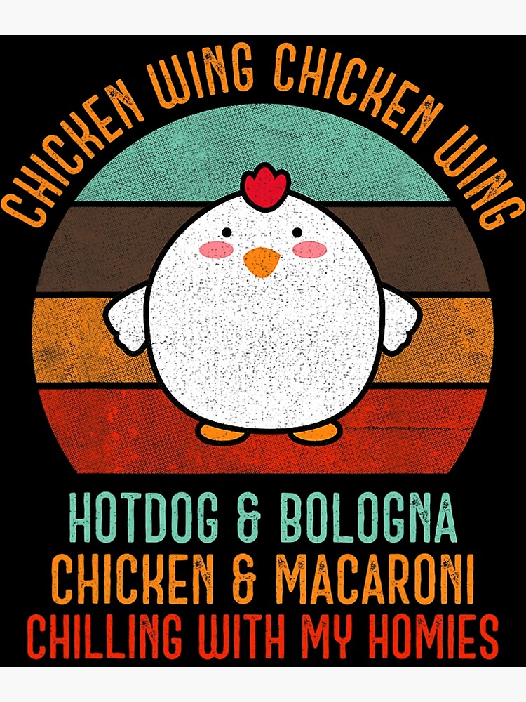 "Chicken Wing Chicken Wing Shirt Song Lyric Hot Dog Bologna" Poster for