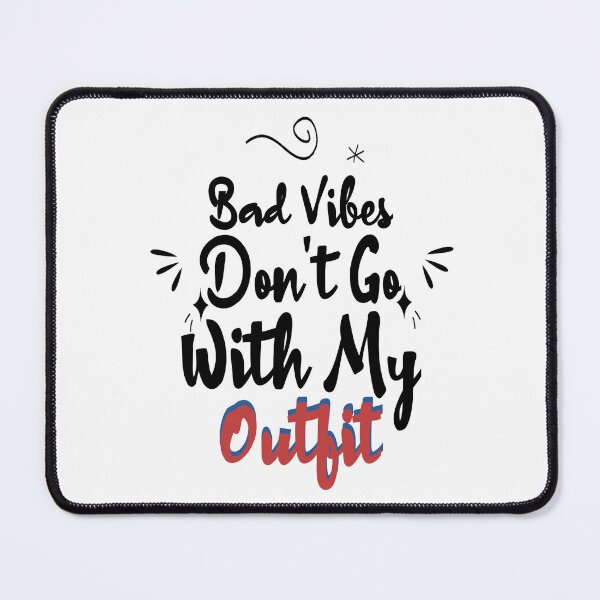 Item preview, Bad Vibes Don't Go With My Outfit Funny Quote designed and sold by Mariano ⭐⭐⭐⭐⭐.
