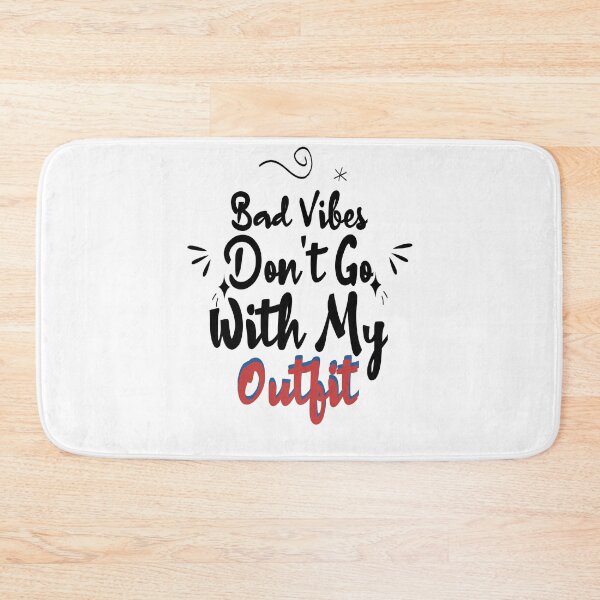Item preview, Bad Vibes Don't Go With My Outfit Funny Quote  designed and sold by Mariano ⭐⭐⭐⭐⭐.