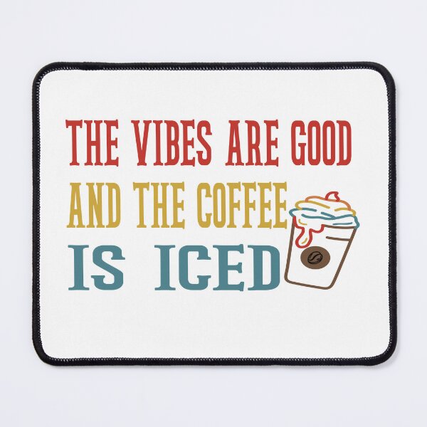 Item preview, The Vibes Are Good And The Coffee Is Iced designed and sold by Cupsofdreams.