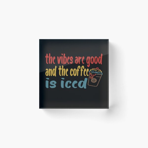 Item preview, The Vibes Are Good And The Coffee Is Iced designed and sold by Cupsofdreams.