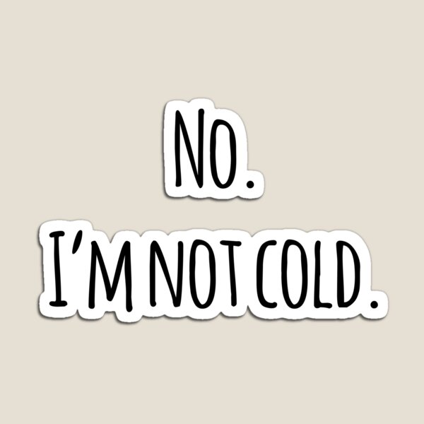 Item preview, No. I'm not cold. designed and sold by Amy Dee.