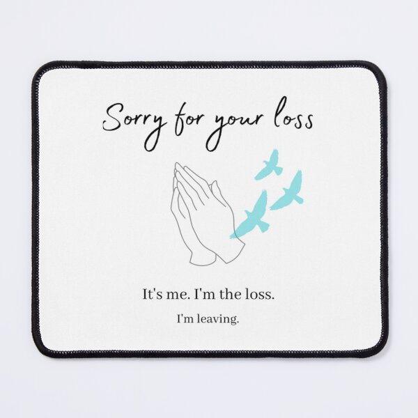 Item preview, Sorry for your loss... I_m leaving designed and sold by Alexhelton1.