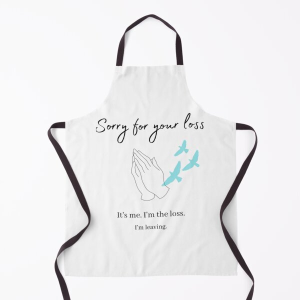 Item preview, Sorry for your loss... I_m leaving designed and sold by Alexhelton1.