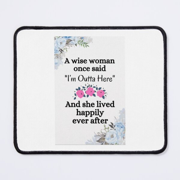 Item preview, of A Wise Woman Once Said I’m Outta Here And She Lived Happily Ever After designed and sold by Alexhelton1.