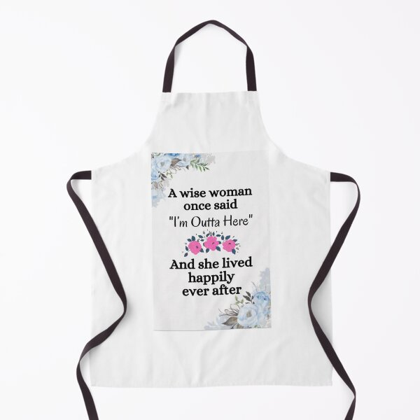 Item preview, of A Wise Woman Once Said I’m Outta Here And She Lived Happily Ever After designed and sold by Alexhelton1.
