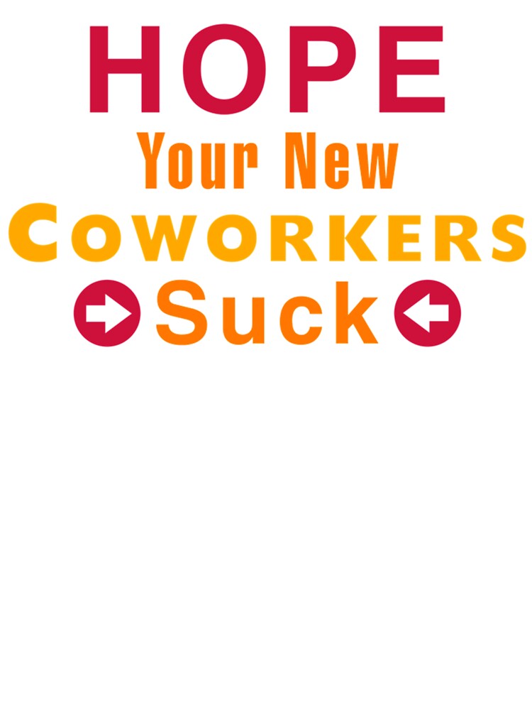 Hope Your New Coworkers Suck - Coworker Leaving Funny Greeting