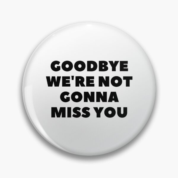Item preview, Goodbye we_amp_amp_re not gonna miss you in white. designed and sold by Alexhelton1.