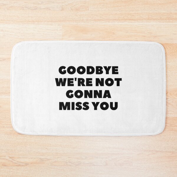 Item preview, Goodbye we_amp_amp_re not gonna miss you in white. designed and sold by Alexhelton1.