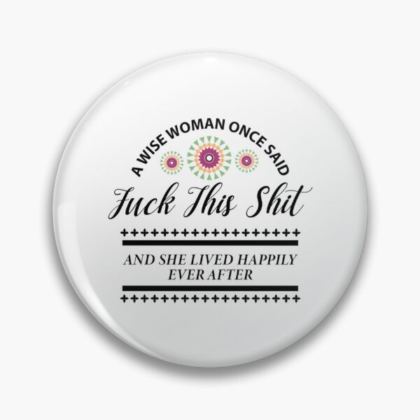 Item preview, A wise woman once said fuck this shit and she lived happily ever after     designed and sold by Alexhelton1.