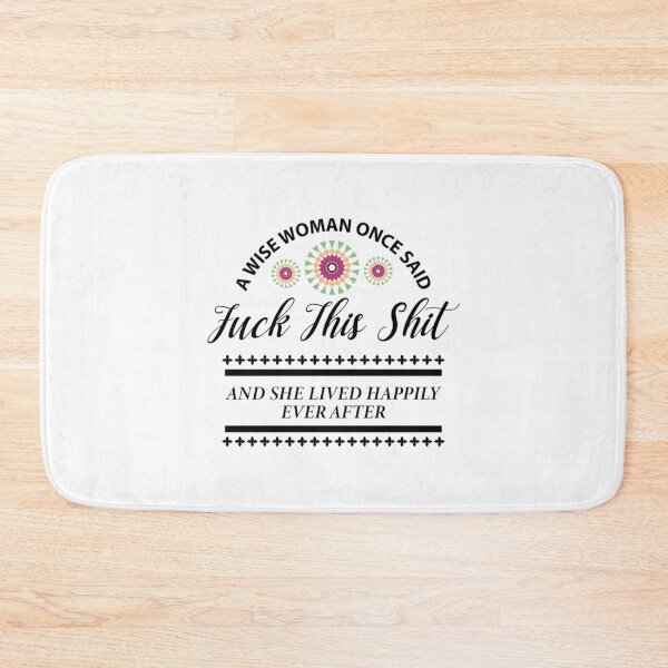 Item preview, A wise woman once said fuck this shit and she lived happily ever after     designed and sold by Alexhelton1.
