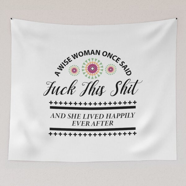 Item preview, A wise woman once said fuck this shit and she lived happily ever after     designed and sold by Alexhelton1.
