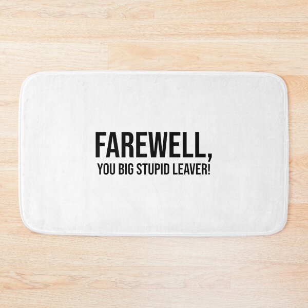 Item preview, Farewell, you big stupid leaver   designed and sold by Alexhelton1.