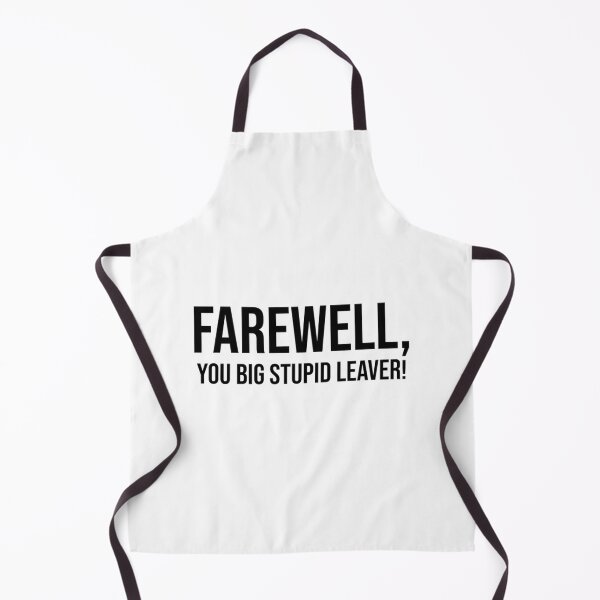 Item preview, Farewell, you big stupid leaver   designed and sold by Alexhelton1.