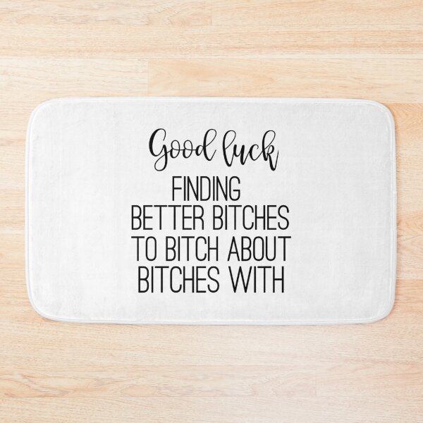 Item preview, Good luck finding better bitches to bitch about bitches with   designed and sold by Alexhelton1.
