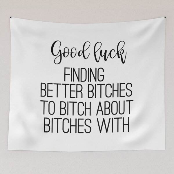 Item preview, Good luck finding better bitches to bitch about bitches with   designed and sold by Alexhelton1.