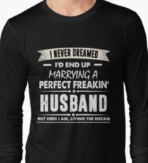 I Never I'd End Up Marrying a Perfect Freakin' Husband Shirt Long Sleeve T-Shirt