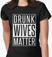 DRUNK WIVES MATTER Women's Fitted T-Shirt