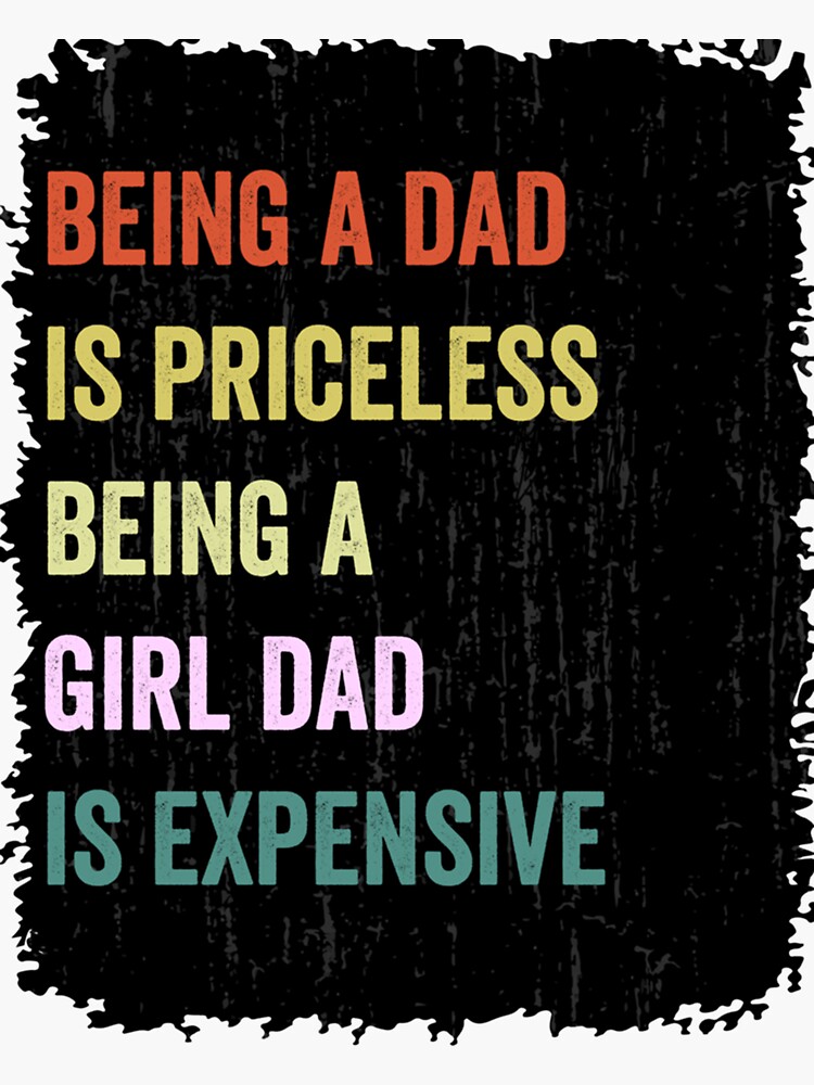 "Being A Dad Is Priceless Being A Girl Dad Is Expensive (12)" Sticker