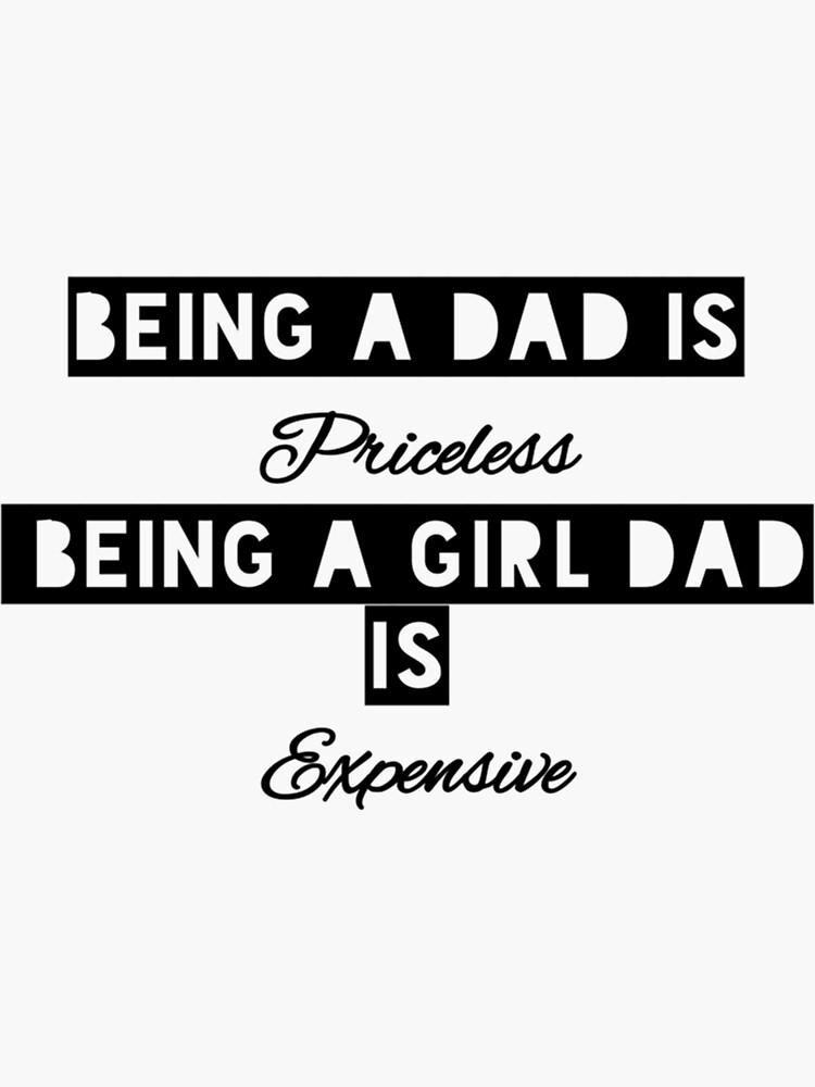 "Being A Dad Is Priceless Being A Girl Dad Is Expensive funny " Sticker