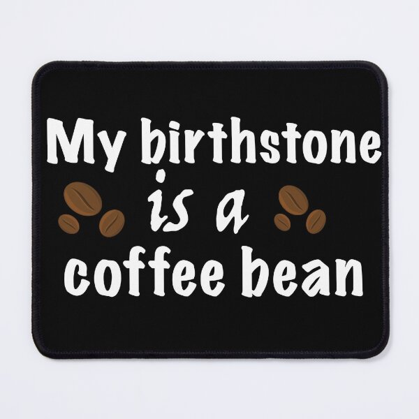 Item preview, My birthstone is a coffee bean designed and sold by stryderdk.