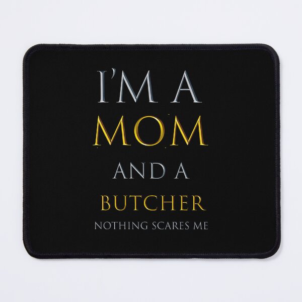 Item preview, i am a mom and a butcher nothing scares me - funny work quotes designed and sold by pat227jc.