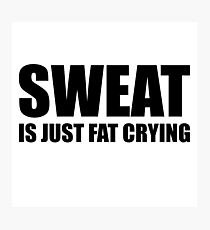 Sweat Is Just Fat Crying - Gym Quote Photographic Print