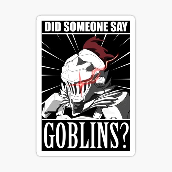 goblin-slayer-did-anyone-say-goblin-meme-tshirt-e-sticker-for-sale