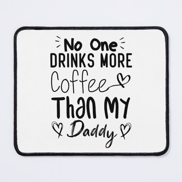 Item preview, No One Drinks More Coffee Than My Daddy designed and sold by medbdj.