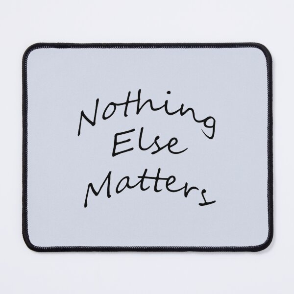 Item preview, NOTHING ELSE MATTERS 1 designed and sold by GodivaMichael.