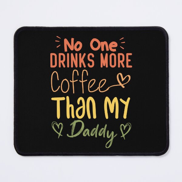 Item preview,  No One Drinks More Coffee Than My Daddy designed and sold by medbdj.