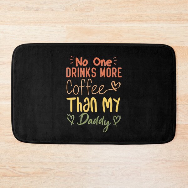 Item preview,  No One Drinks More Coffee Than My Daddy designed and sold by medbdj.