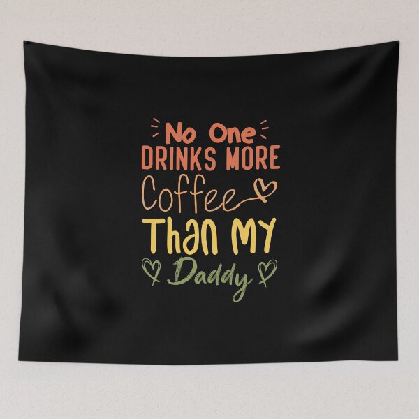 Item preview,  No One Drinks More Coffee Than My Daddy designed and sold by medbdj.